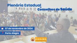 Informativo Plenária Estadual de Conselhos de Saúde - Foto: CES/RS